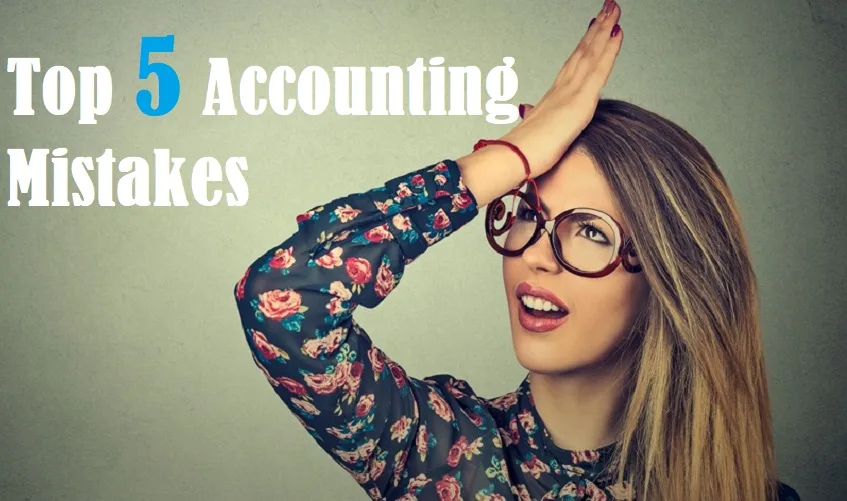 top 5 accounting mistakes top 5 accounting mistakes