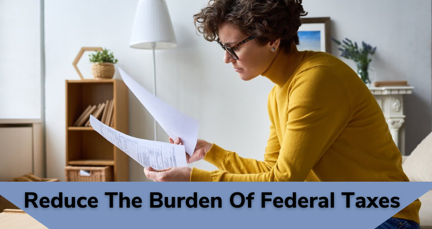 reduce the burden of federal taxes