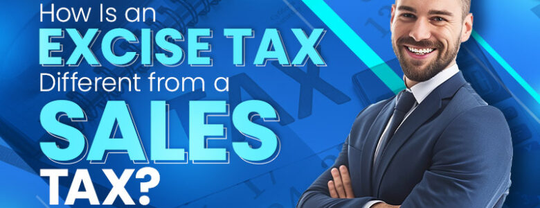 How Is an Excise Tax Different from a Sales Tax