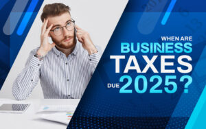 When Are Business Taxes Due 2025