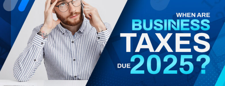 When Are Business Taxes Due 2025