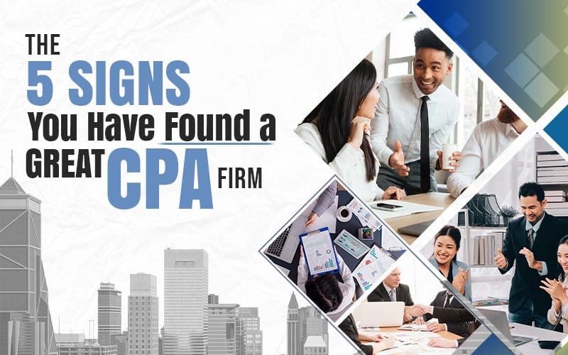 The 5 Signs You Have Found a Great CPA Firm