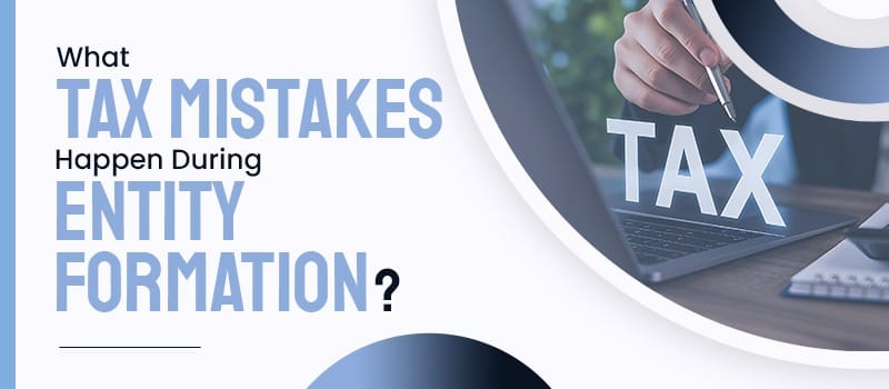 entity formation tax mistakes